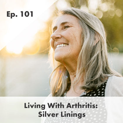Living With Arthritis: Silver Linings Podcast